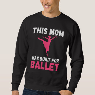 Moletom This Mom was built for Ballet Dancing Ballet Mom