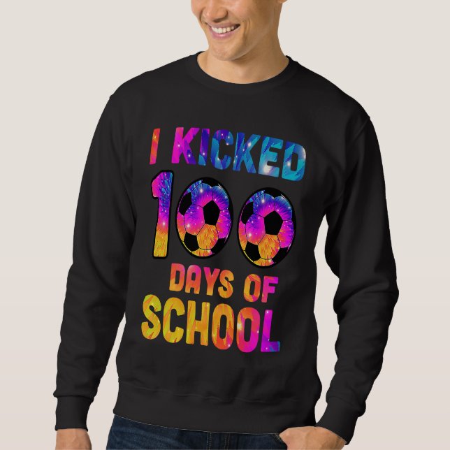 Moletom Tie Dye I Kicked 100 Days Of School Soccer Sports  (Frente)