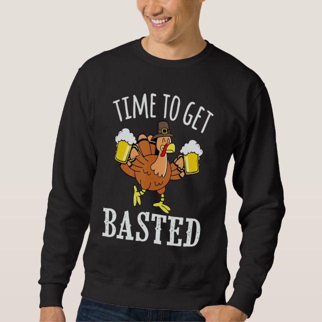 Moletom Time To Get Basted Beer Turkey Party Thanksgiving  (Frente)