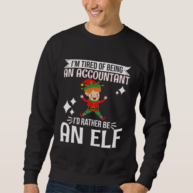Moletom Tired of Being Accountant I d Rather Be An Elf CPA (Frente)