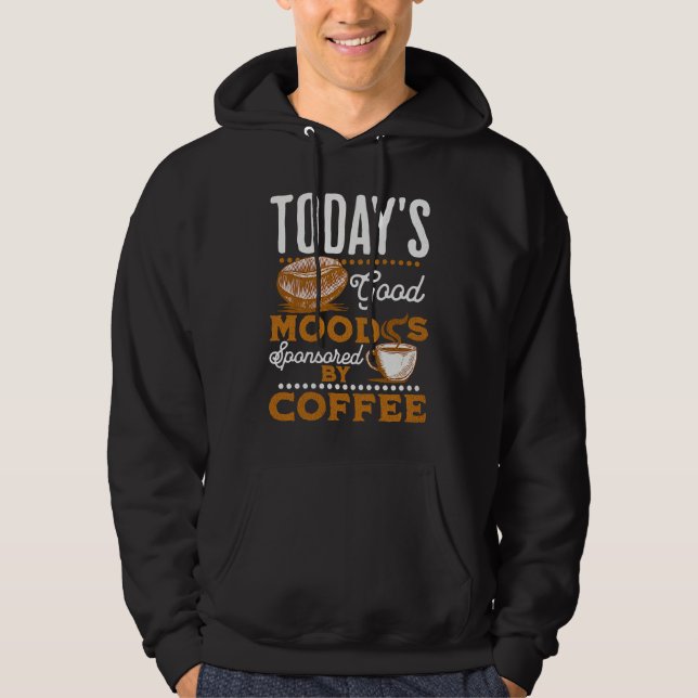 Moletom Today's Good Mood Is Sponsored By Coffee  Coffee (Frente)