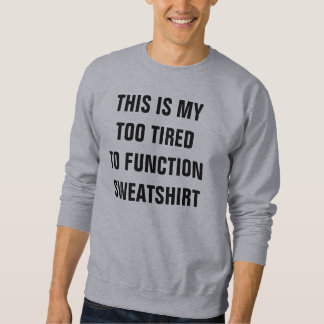 Moletom Too tired to function sweatshirt