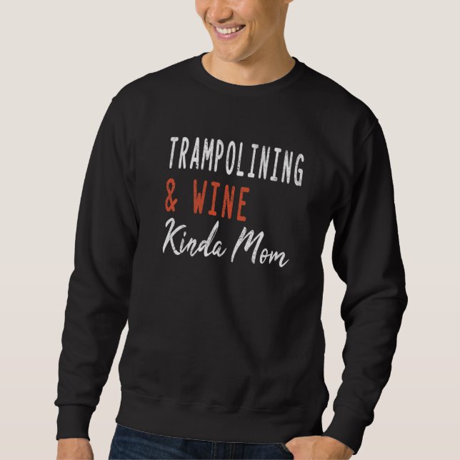 Moletom Trampolining And Wine Kinda Mom Jumping Gymnastics (Frente)