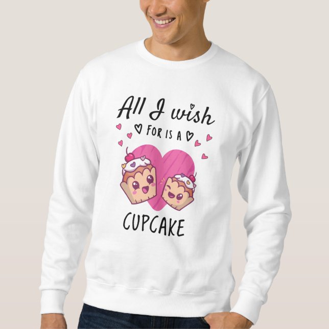Moletom Tudo o que eu desejo é um Cupcake (Frente)