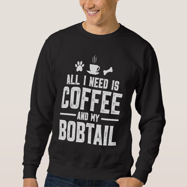 Moletom Tudo o que preciso é café e meu Bobtail (Frente)