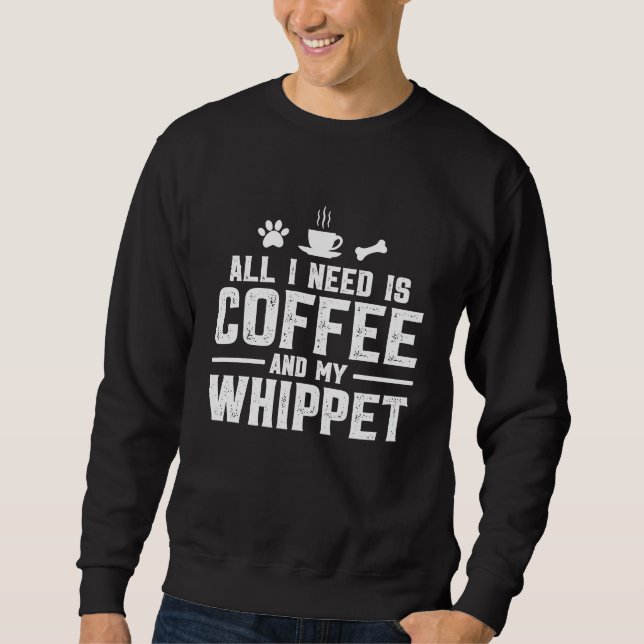 Moletom Tudo o que preciso é café e meu Whippet (Frente)