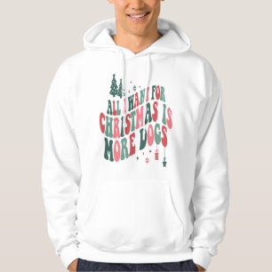 Moletom Tudo Que Eu Quero Para O Natal É Mais Cães