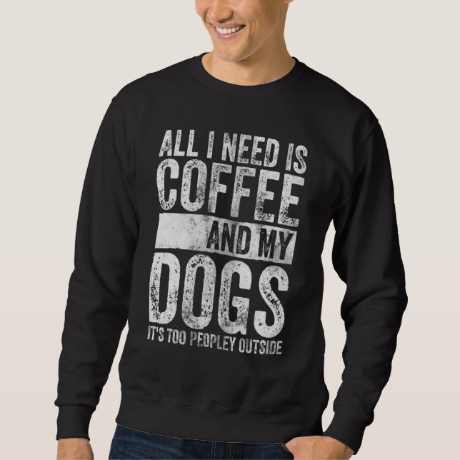 Moletom Tudo que preciso é café e meus cachorros é muita g (Frente)