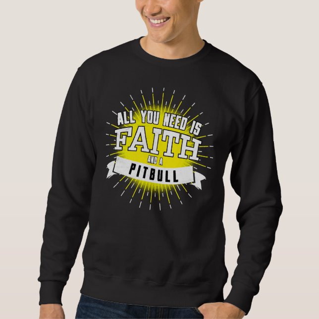 Moletom Tudo Que Você Precisa É De Fé E De Um Pitbull. (Frente)