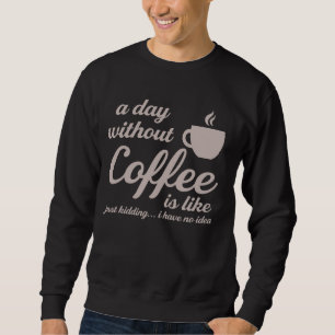Moletom Um Dia Sem Café É Como Brincar Que Eu Não Tenho