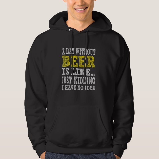 Moletom Um Dia Sem Cerveja É Como Brincar Que Não Tenho (Frente)