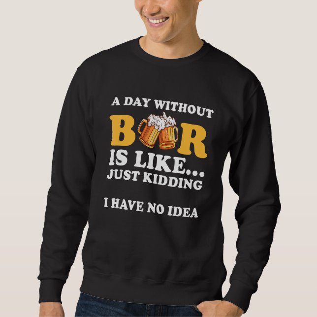 Moletom Um Dia Sem Cerveja É Como Brincar Que Não Tenho (Frente)