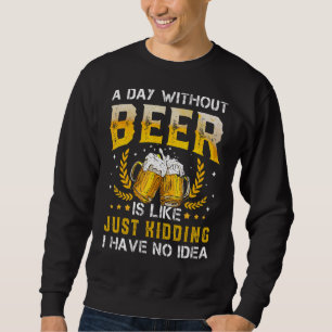 Moletom Um Dia Sem Cerveja É Como Brincar Que Não Tenho