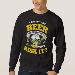Moletom Um dia sem cerveja provavelmente não vai me Matar