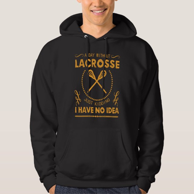 Moletom Um Dia Sem Lacrosse Só Brincando Eu Não Tenho Idei (Frente)
