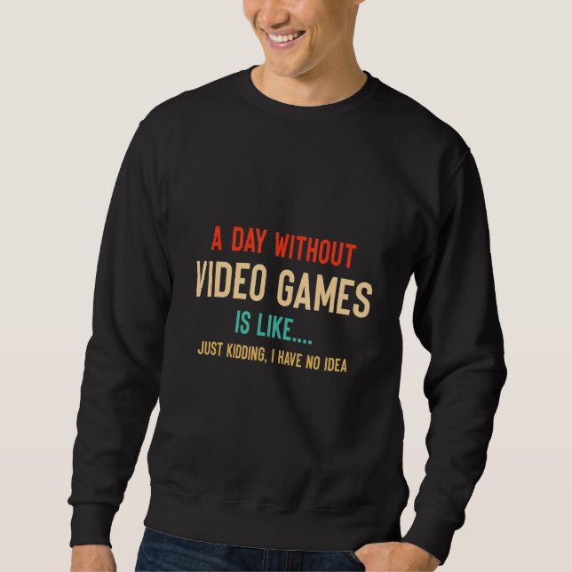 Moletom Um Dia Sem Videojogos É Como Um Jogador Divertido (Frente)