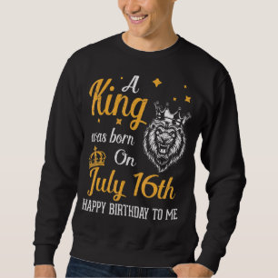 Moletom Um Rei Foi Nascer Em 16 De Julho Feliz Aniversário