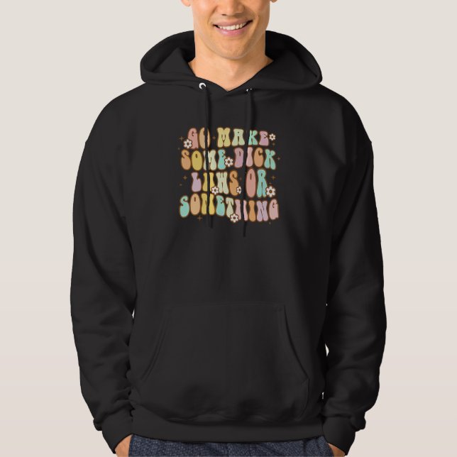 Moletom Vá Fazer Algumas Leis De Piroca De Algo Groovy Pro (Frente)