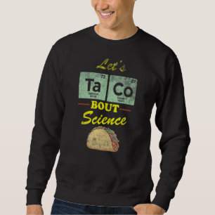 Moletom Vamos Taco aflita citação sobre Science Pun Sci