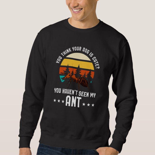 Moletom Você Acha Seu Cachorro Fofo Ant Ant Merch (Frente)