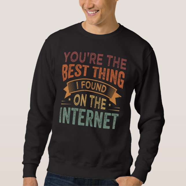 Moletom Você é a Melhor Coisa que Eu Encontrei na Internet (Frente)