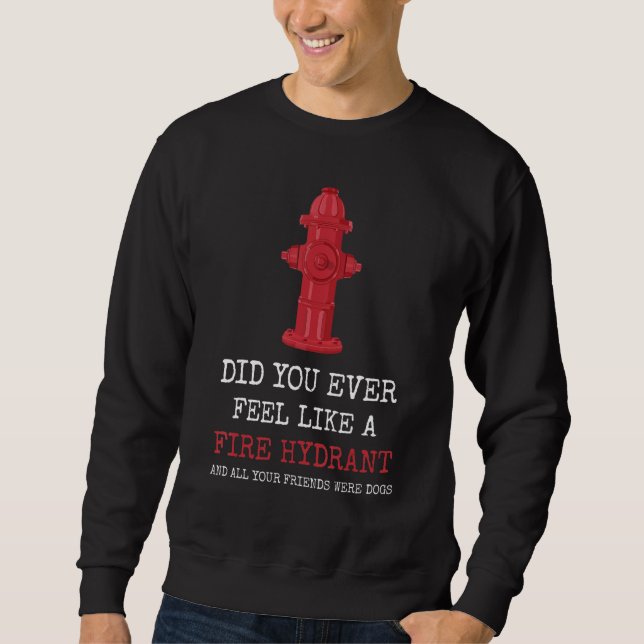 Moletom Você já se sentiu como um hidrante de fogo? (Frente)