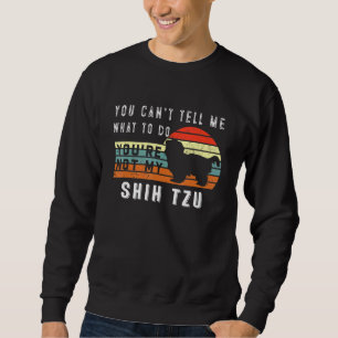 Moletom Você Não Pode Me Dizer O Que Você Não É Meu Shih T