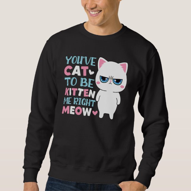 Moletom Você Tem Que Ser Gatinhar Comigo Gatinho Gato (Frente)