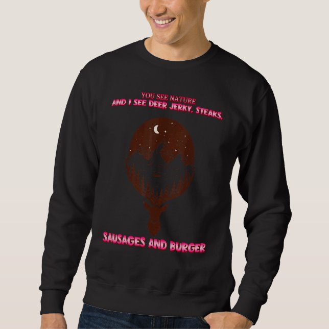 Moletom Você Vê A Natureza E Eu Vejo Deer Jerky Sassy Sarc (Frente)
