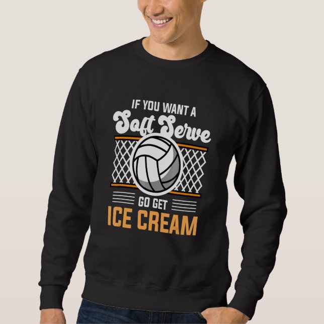 Moletom Volleyball  If You Want A Soft Serve Go Get Ice Cr (Frente)