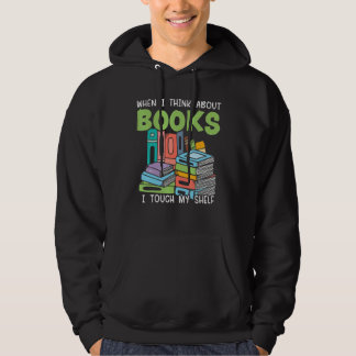 Moletom When I Think About Books I Touch My Shelf Bookworm