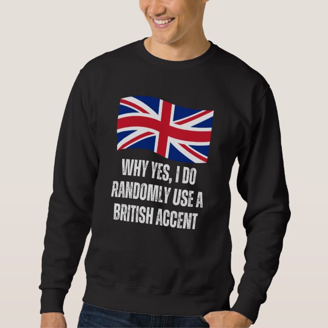 Moletom Why Yes I Do Randomly Use A British Accent England (Frente)