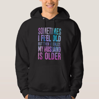 Moletom Wife  Sometimes I Feel Old I Realise my Husband is