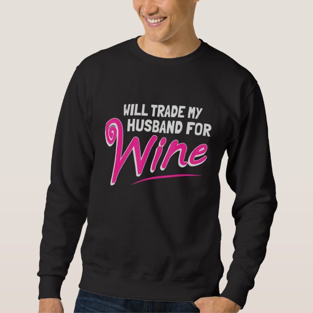 Moletom Will Trade My Husband For Wine (Frente)