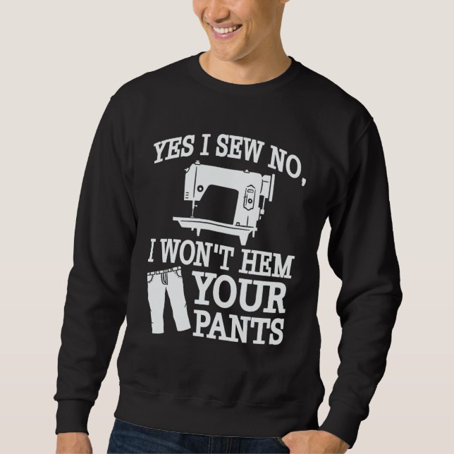 Moletom Yes I Sew No  I Won't Hem Your Pants   Sewing (Frente)