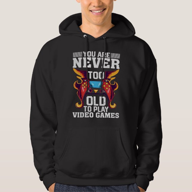 Moletom You Are Never Too Old To Play Video Games  Gaming (Frente)