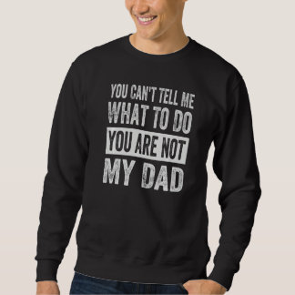 Moletom You Can't Tell Me What To Do You Are Not My Dad  1