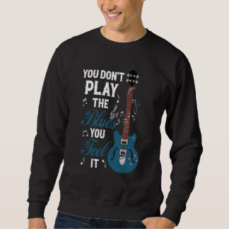 Moletom You Don't Play The Blues You Feel It Musician Guit