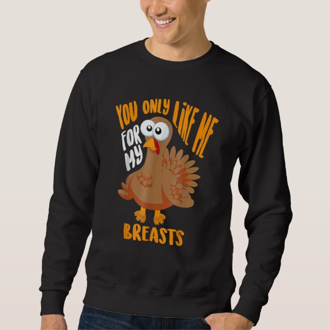Moletom You Only Like Me For My Breasts Thanksgiving Cute (Frente)
