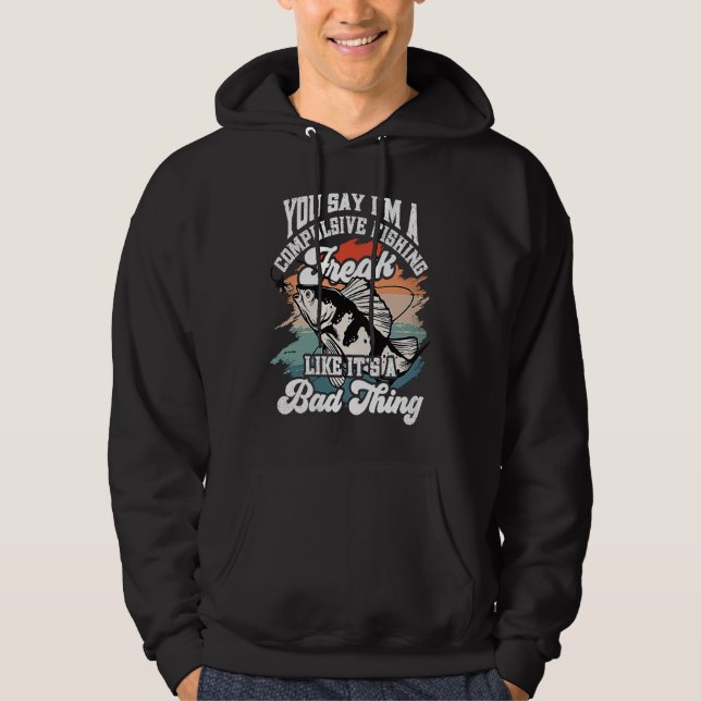 Moletom You say I'm a compulsive Fishing Freak like it's a (Frente)