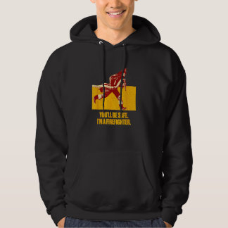 Moletom Youll be Safe Im a Firefighter Fire Department Pro