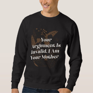 Moletom Your Argument Is Invalid Mom Sayings Mother Quotes