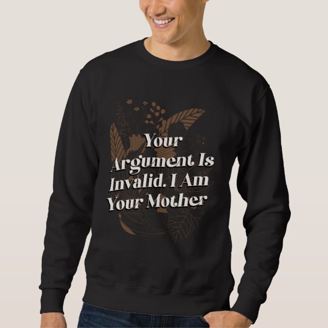 Moletom Your Argument Is Invalid Mom Sayings Mother Quotes (Frente)