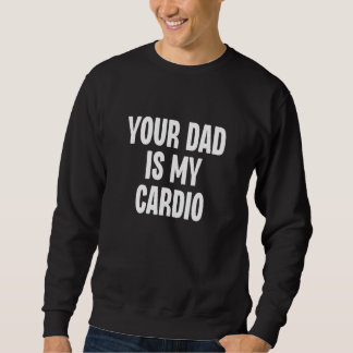Moletom Your Dad Is My Cardio  Dilf Daddy Father Fan Worko