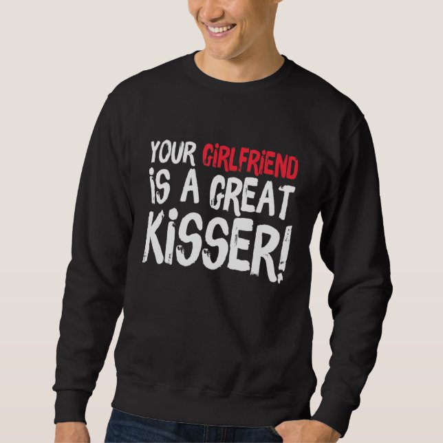 Moletom Your Girlfriend Is A Great Kisser  Gag (Frente)