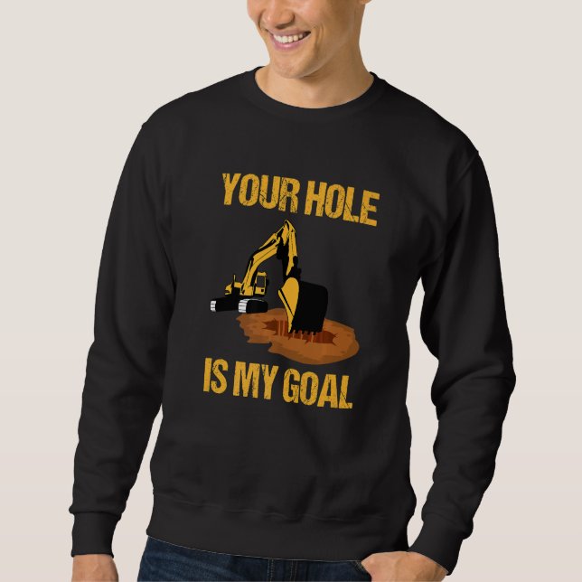 Moletom Your Hole Is My Goal Excavator Driver Construction (Frente)