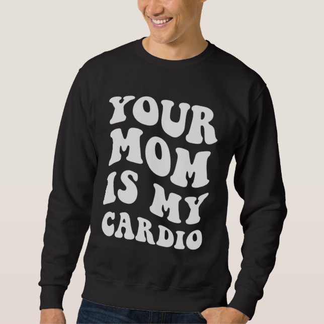 Moletom Your Mom Is My Cardio (Frente)