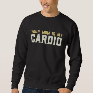 Moletom Your Mom Is My Cardio Gym  Muscular  Working Out  