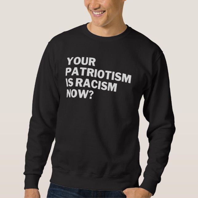 Moletom Your Patriotism Is Racism Now Anti Racism Anti Hat (Frente)