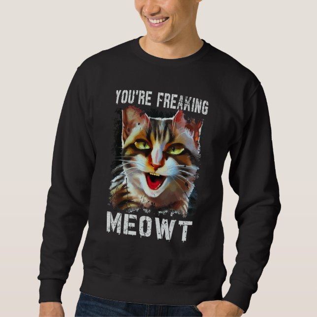 Moletom You're Freaking Meowt  Cat Meme Cat  Meow Cat Pun  (Frente)